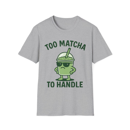Too Matcha to Handle T-Shirt – Funny Matcha Lover Tee