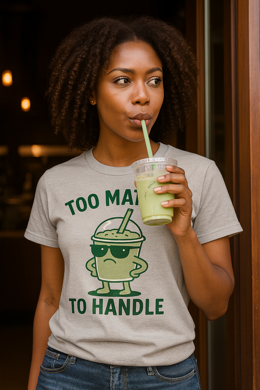 Too Matcha to Handle T-Shirt – Funny Matcha Lover Tee
